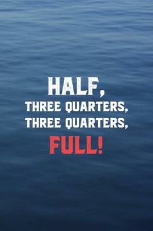 Cover of "Half Three Quarters, Three Quarters, Full"
