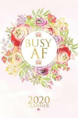 Cover of Busy AF 2020 Week to View Planner