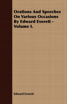 Book cover for Orations And Speeches On Various Occasions By Edward Everett - Volume I.