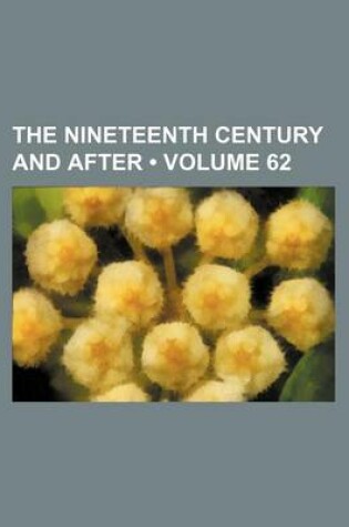 Cover of The Nineteenth Century and After (Volume 62)