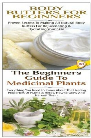 Cover of Body Butters for Beginners & The Beginners Guide to Medicinal Plants