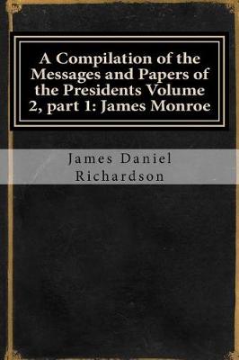 Book cover for A Compilation of the Messages and Papers of the Presidents Volume 2, Part 1