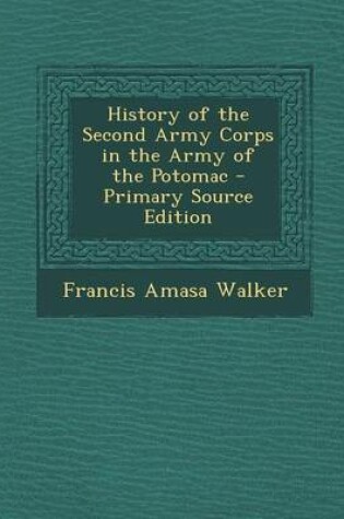 Cover of History of the Second Army Corps in the Army of the Potomac - Primary Source Edition