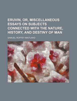 Book cover for Eruvin, Or, Miscellaneous Essays on Subjects Connected with the Nature, History, and Destiny of Man