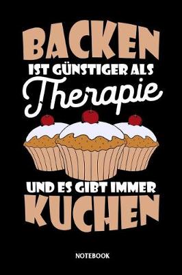 Cover of Backen ist gunstiger als Therapie und es gibt immer Kuchen Notebook