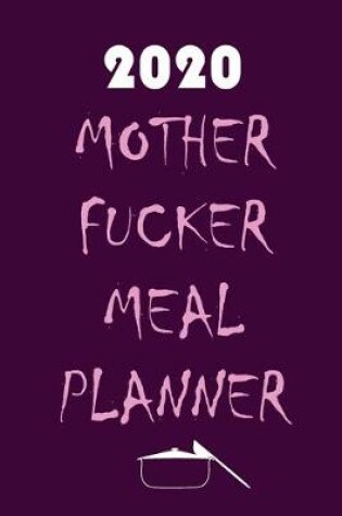 Cover of 2020 Mother Fucker Meal Planner