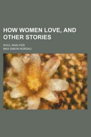 Cover of How Women Love, and Other Stories; Soul Analysis