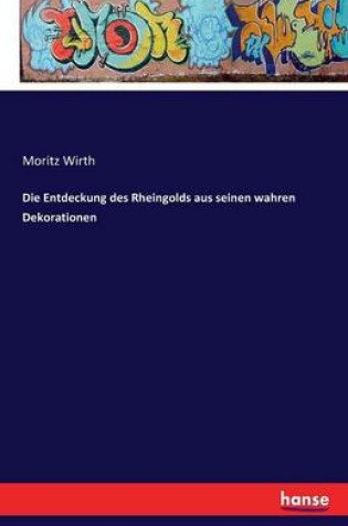 Cover of Die Entdeckung des Rheingolds aus seinen wahren Dekorationen