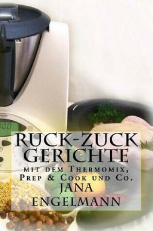 Cover of Ruck-Zuck-Gerichte Mit Dem Thermomix, Prep & Cook Und Co.