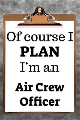 Book cover for Of Course I Plan I'm an Air Crew Officer