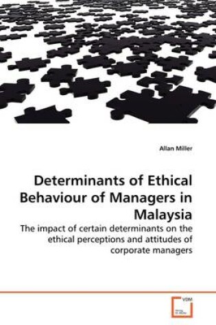 Cover of Determinants of Ethical Behaviour of Managers in Malaysia