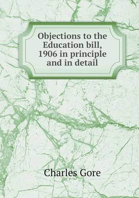 Book cover for Objections to the Education bill, 1906 in principle and in detail