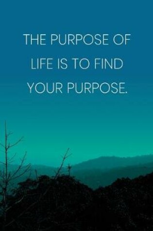 Cover of Inspirational Quote Notebook - 'The Purpose Of Life Is To Find Your Purpose.' - Inspirational Journal to Write in - Inspirational Quote Diary