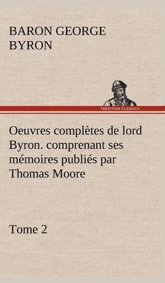Book cover for Oeuvres complètes de lord Byron. Tome 2. comprenant ses mémoires publiés par Thomas Moore