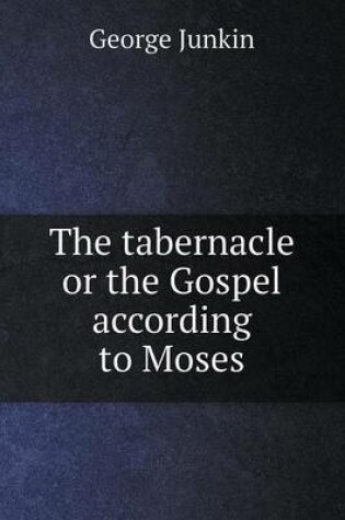 Cover of The tabernacle or the Gospel according to Moses