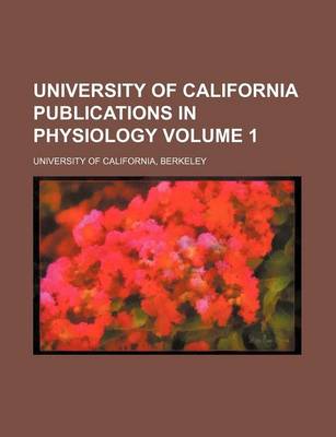 Book cover for University of California Publications in Physiology Volume 1