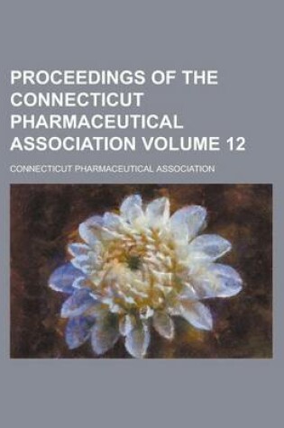 Cover of Proceedings of the Connecticut Pharmaceutical Association Volume 12