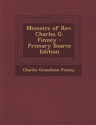 Book cover for Memoirs of REV. Charles G. Finney - Primary Source Edition