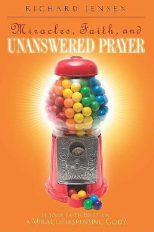 Cover of Miracles, Faith, and Unanswered Prayer