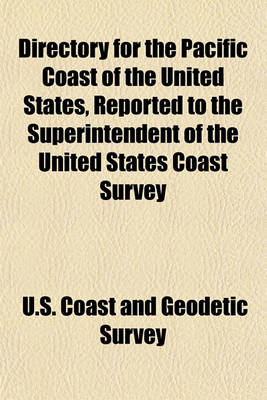 Book cover for Directory for the Pacific Coast of the United States, Reported to the Superintendent of the United States Coast Survey