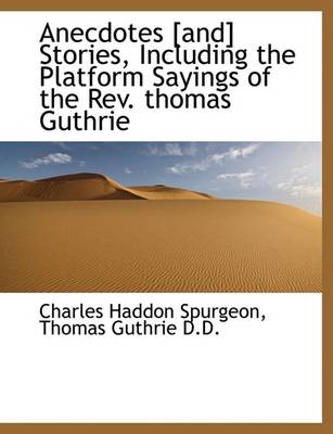 Book cover for Anecdotes [And] Stories, Including the Platform Sayings of the REV. Thomas Guthrie