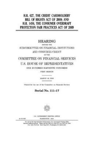 Cover of H.R. 627, the Credit Cardholders' Bill of Rights Act of 2009; and H.R. 1456, the Consumer Overdraft Protection Fair Practices Act of 2009