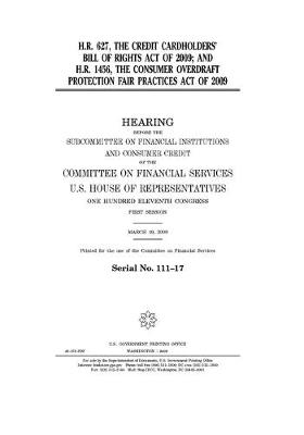 Book cover for H.R. 627, the Credit Cardholders' Bill of Rights Act of 2009; and H.R. 1456, the Consumer Overdraft Protection Fair Practices Act of 2009