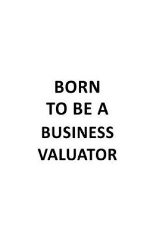 Cover of Born To Be A Business Valuator