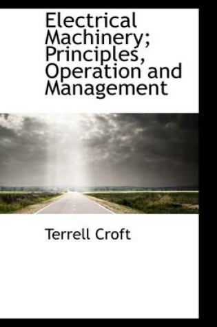 Cover of Electrical Machinery; Principles, Operation and Management