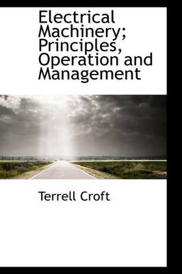 Book cover for Electrical Machinery; Principles, Operation and Management