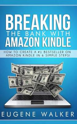 Book cover for Breaking the Bank with Amazon Kindle - How to Create a Kindle Bestseller in 6 Simple Steps