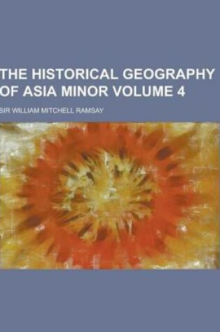 Cover of The Historical Geography of Asia Minor Volume 4