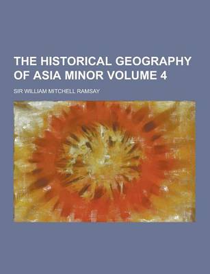 Book cover for The Historical Geography of Asia Minor Volume 4