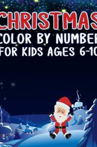 Cover of Christmas Color by Number For Kids Ages 6-10
