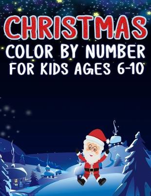 Book cover for Christmas Color by Number For Kids Ages 6-10