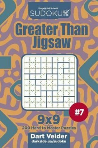 Cover of Sudoku Greater Than Jigsaw - 200 Hard to Master Puzzles 9x9 (Volume 7)