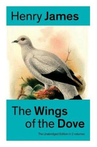 Cover of The Wings of the Dove (The Unabridged Edition in 2 volumes)