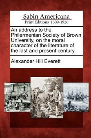 Cover of An Address to the Philermenian Society of Brown University, on the Moral Character of the Literature of the Last and Present Century.