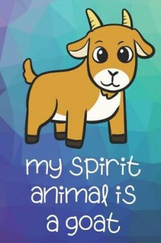 Cover of My Spirit Animal Is A Goat