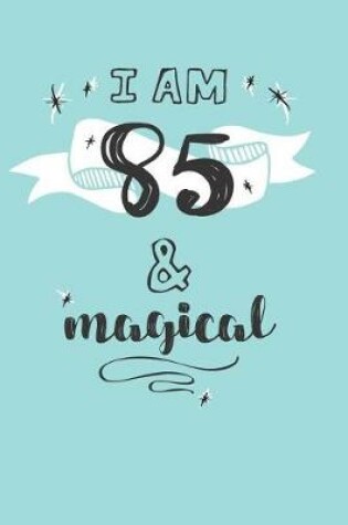 Cover of I Am 85 And Magical