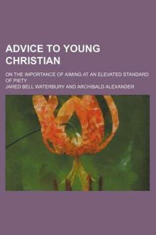 Cover of Advice to Young Christian; On the Importance of Aiming at an Elevated Standard of Piety