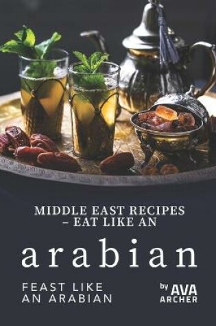 Cover of Middle East Recipes - Eat Like an Arabian