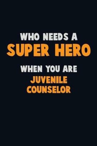 Cover of Who Need A SUPER HERO, When You Are Juvenile Counselor