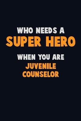 Book cover for Who Need A SUPER HERO, When You Are Juvenile Counselor