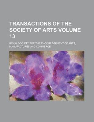 Book cover for Transactions of the Society of Arts Volume 13