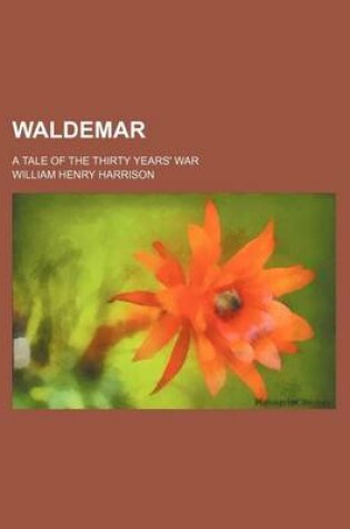 Cover of Waldemar; A Tale of the Thirty Years' War