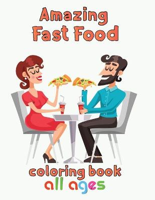 Book cover for Amazing Fast Food Coloring Book All ages