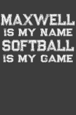 Cover of Maxwell Is My Name Softball Is My Game