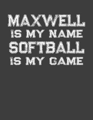 Book cover for Maxwell Is My Name Softball Is My Game