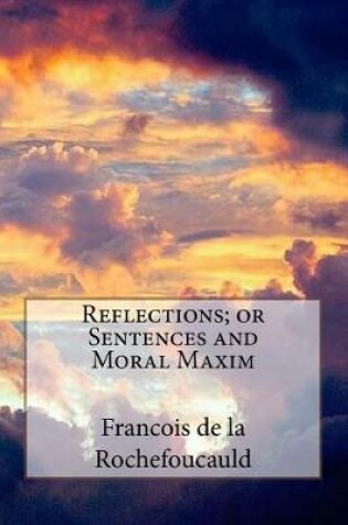 Cover of Reflections; or Sentences and Moral Maxim